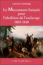 Le mouvement français pour l'abolition de l'esclavage 1802-1848